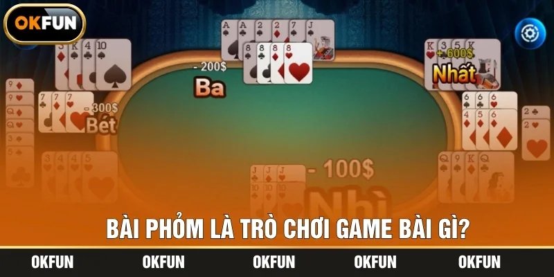 Bài Phỏm là trò chơi game bài gì?