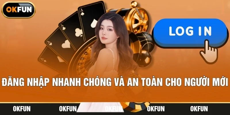 Đăng Nhập Nhanh Chóng Và An Toàn Cho Người Mới