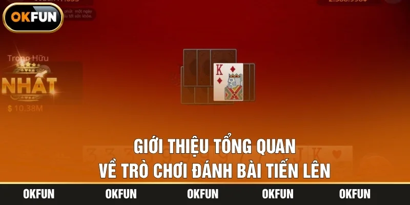Giới thiệu tổng quan về trò chơi đánh bài Tiến lên