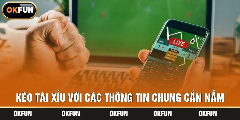 Kèo tài xỉu với các thông tin chung cần nắm