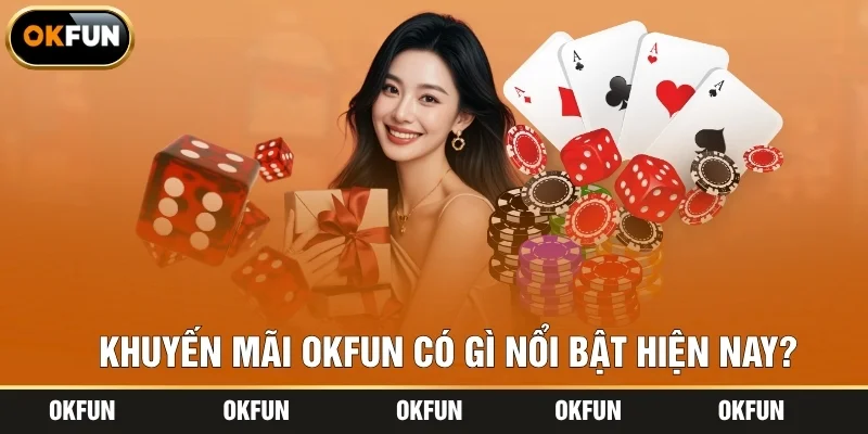 Khuyến mãi OKFUN có gì nổi bật hiện nay?