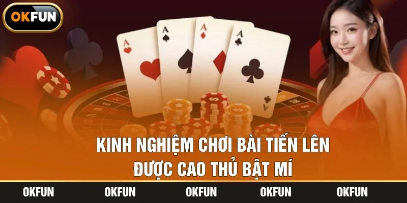 Kinh nghiệm chơi bài Tiến lên được cao thủ bật mí