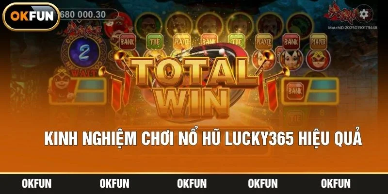 Kinh nghiệm chơi nổ hũ lucky365 hiệu quả
