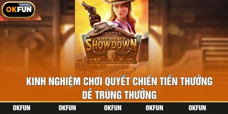 Kinh nghiệm chơi quyết chiến tiền thưởng dễ trúng thưởng