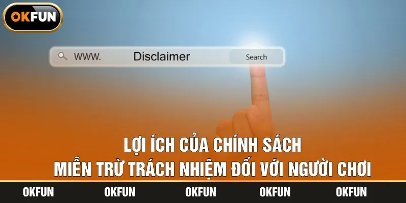 Lợi ích của chính sách miễn trừ trách nhiệm đối với người chơi