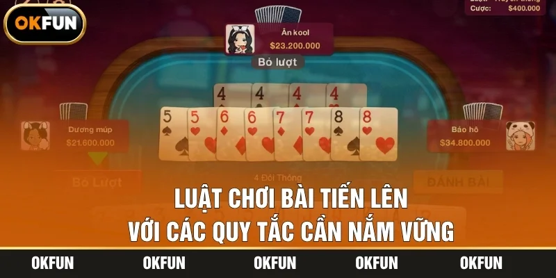 Luật chơi bài Tiến lên với các quy tắc cần nắm vững