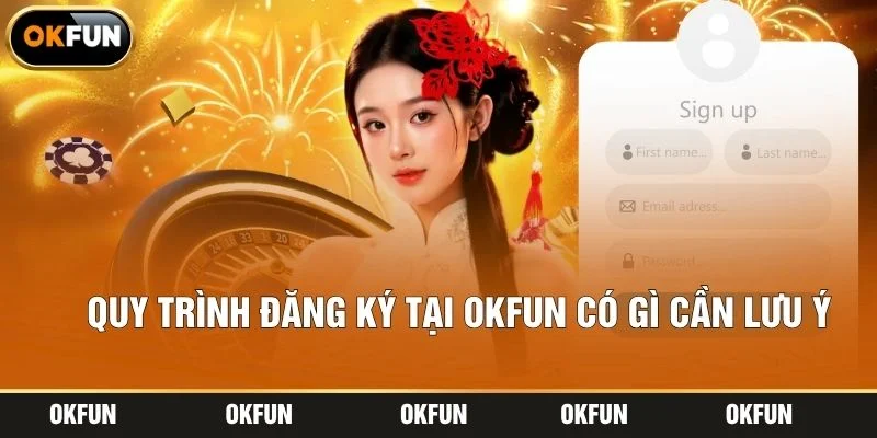 Quy trình đăng ký tại OKFUN có gì cần lưu ý