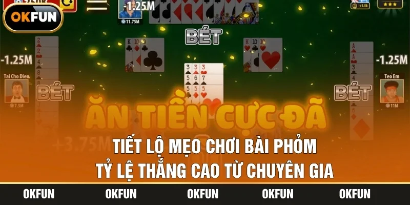 Tiết lộ mẹo chơi bài Phỏm tỷ lệ thắng cao từ chuyên gia