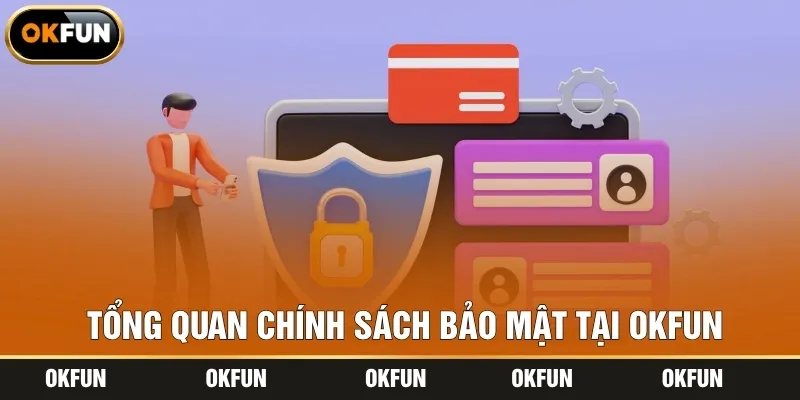 Tổng quan chính sách bảo mật tại OKFUN
