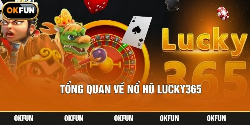 Tổng quan về nổ hũ lucky365
