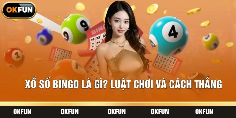 Xổ Số Bingo - Cách Chơi Dễ Trúng Khiến Nhiều Người Bất Ngờ