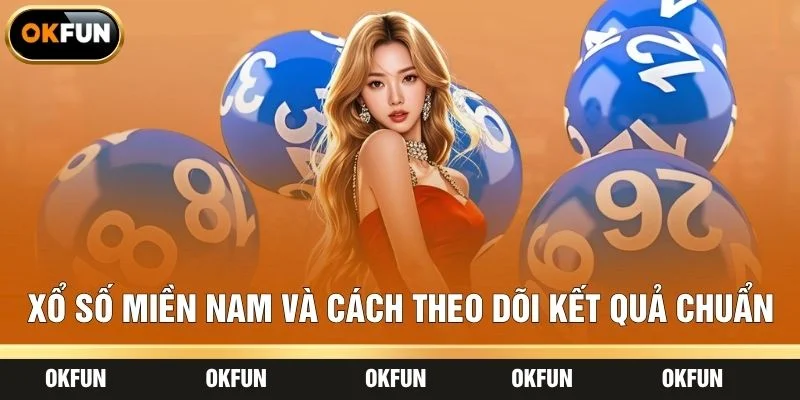 Xổ Số Miền Nam Và Cách Theo Dõi Kết Quả Chuẩn