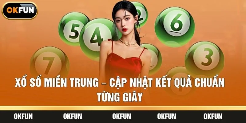 Xổ Số Miền Trung – Cập Nhật Kết Quả Chuẩn Từng Giây